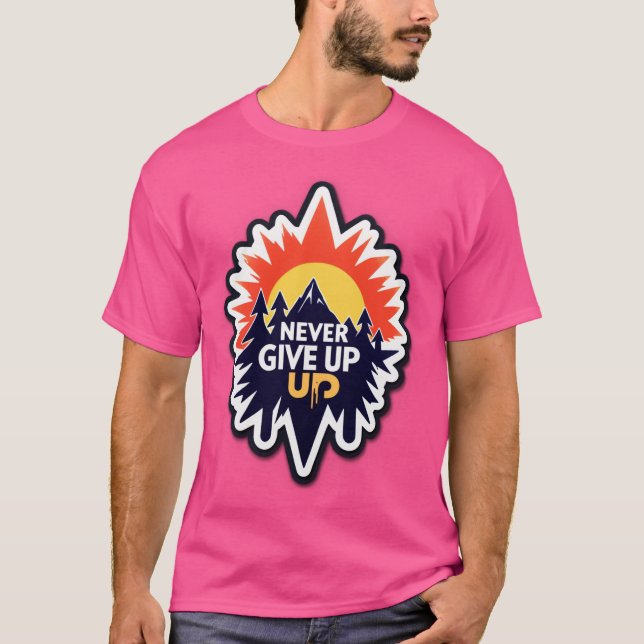 NEVER GIVE UP – Rise with Determination T-Shirt (Front)