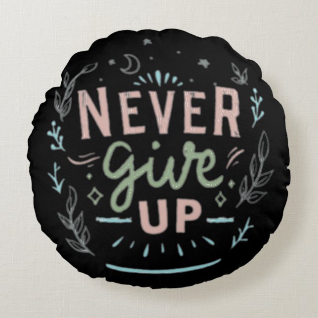 Never give up round pillow (Front)