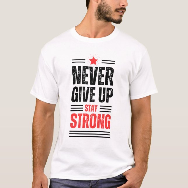 Never Give up Stay Strong Men's / Unisex T-shirt (Front)