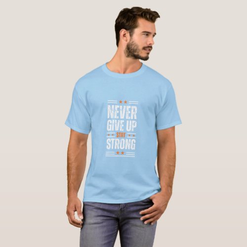 never give up stay strong T_Shirt