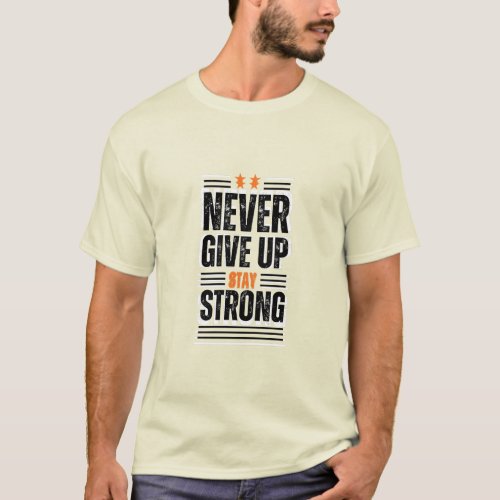 Never Give Up Stay Strong  T_shirt Design