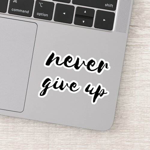 Never give up sticker