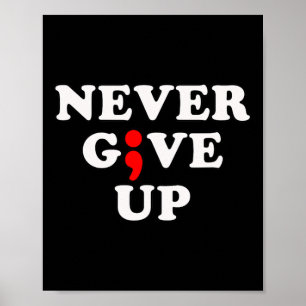 Never Give Up Suicide Awareness Semicolon Poster