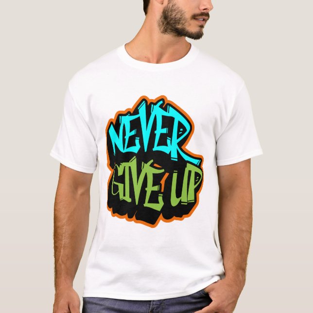 Never Give Up T-Shirt (Front)