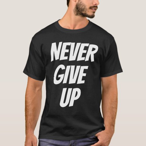 NEVER GIVE UP  T_Shirt