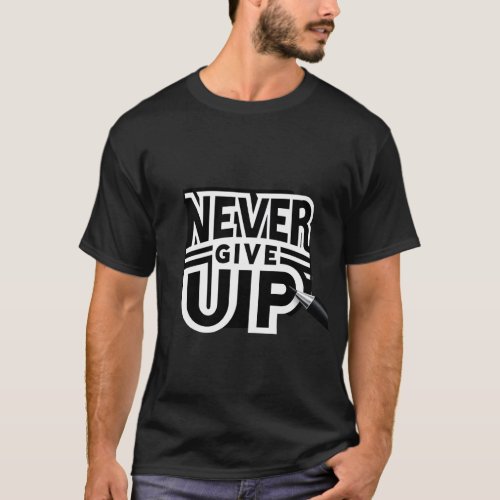 never give up T_Shirt