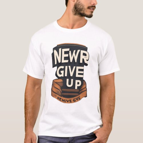 Never Give Up T_Shirt