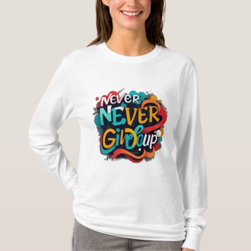 Never give up T_Shirt