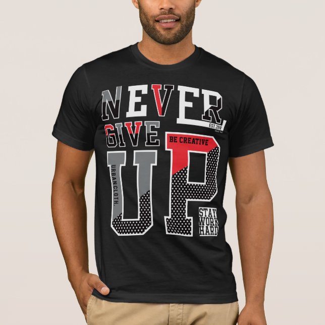 Never Give Up  T-Shirt (Front)