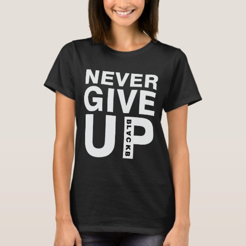 Never give up T_Shirt