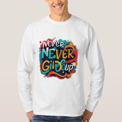 Never give up T_Shirt