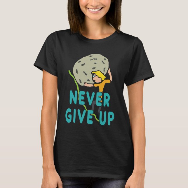 Never Give Up T-Shirt (Front)