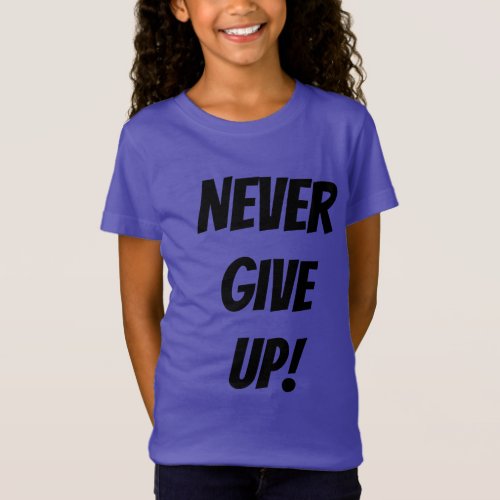 Never Give Up! T-Shirt