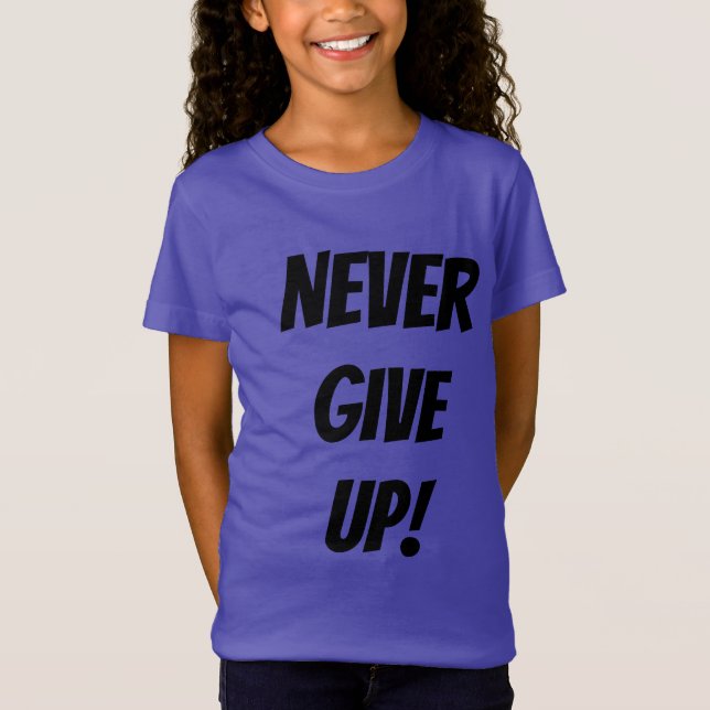 Never Give Up! T-Shirt (Front)