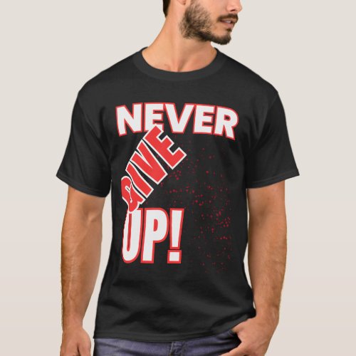 Never Give Up T_Shirt