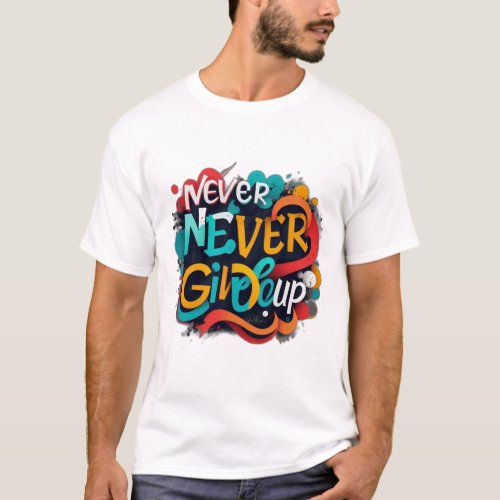 Never give up T_Shirt