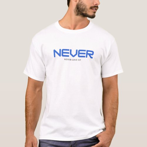 never give up T_Shirt