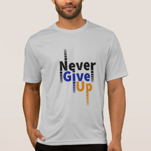 never give up T-Shirt