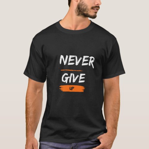 never give up t_shirt classiqe
