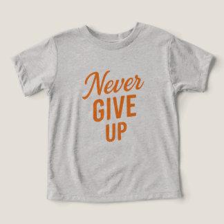 Never Give Up – T-Shirt Design Toddler T-shirt