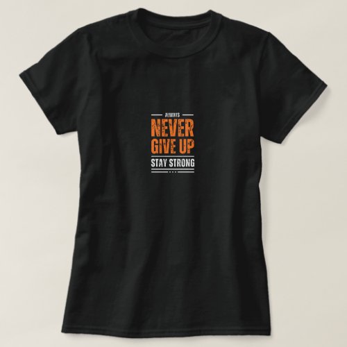 Never Give Up T_Shirt  Tees  Gifts  Birthday Gi