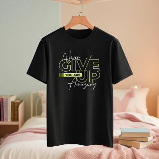 Never Give Up T-Shirt - You Are Amazing Tee