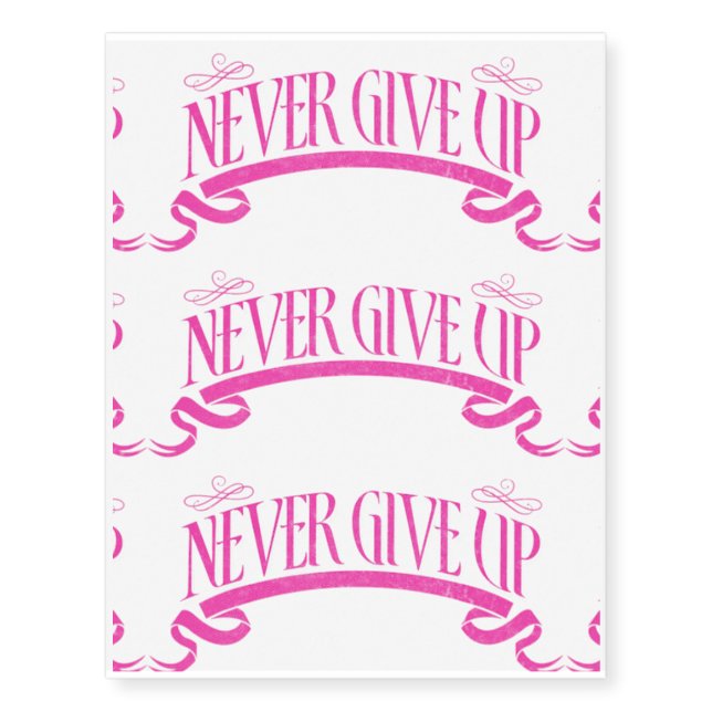 "Never Give Up" Temporary Tattoos (Front)
