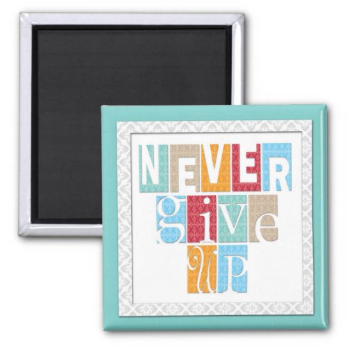 Never Give Up _ Three Word Quote Magnet