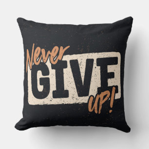 Never Give Up Throw Pillow