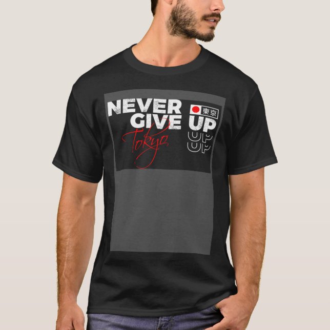 Never give up Tokyo Japan streetwear T-Shirt (Front)