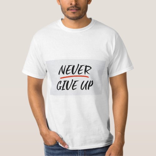 Never give up tshirts 