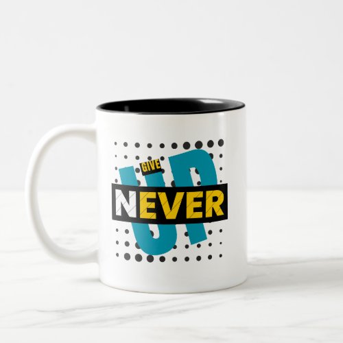 Never Give Up Typography Mug