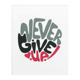 Never Give Up - Uplifting Inspiring White Acrylic Print