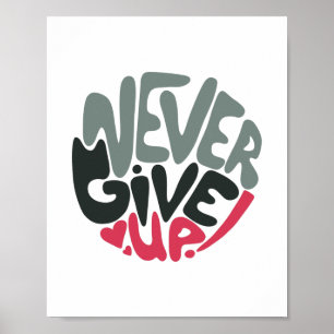 Never Give Up - Uplifting Inspiring White Poster