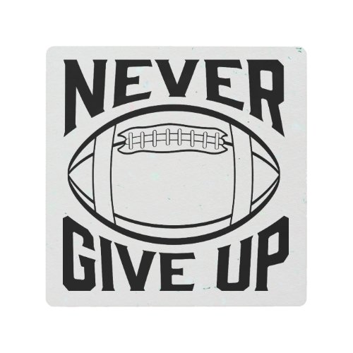 Never Give Up Varsity Style Football Design Metal Print