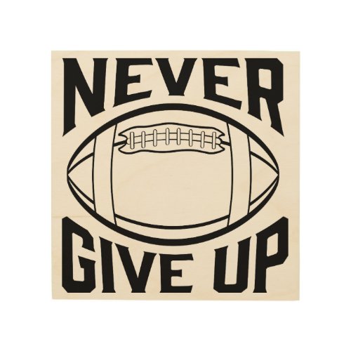 Never Give Up Varsity Style Football Design Wood Wall Decor
