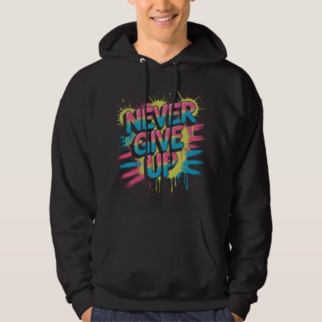 Never Give Up – Vibrant Motivational Typography  Hoodie (Front)