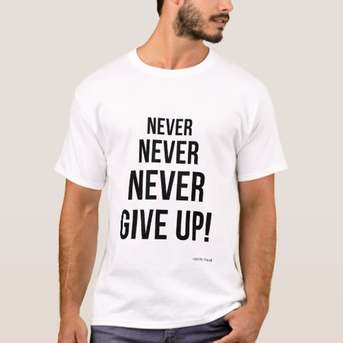 Never Give Up Winston Churchill Motivational  T_Shirt