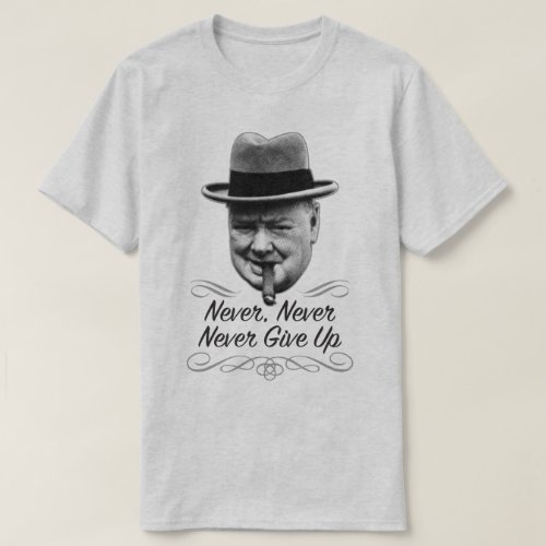 Never Give Up Winston Motivational World War 2 Tee