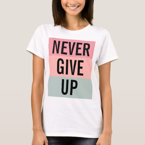 Never Give Up Womens Elegant Modern Template T_Shirt