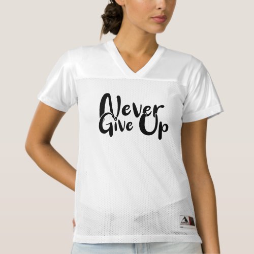 NEVER GIVE UP WOMENS FOOTBALL JERSEY