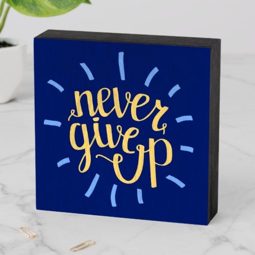 Never Give Up Wooden Box Sign