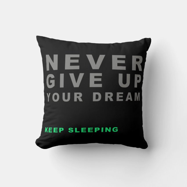 Never Give Up Your Dreaming Keep Sleeping Creative Throw Pillow (Front)