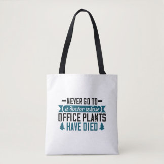 Never Go To A Doctor Whose Office Plants Have Died Tote Bag