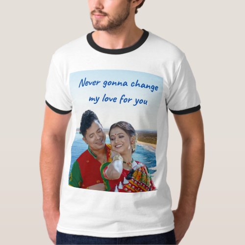 Never gonna change my love for you T_Shirt