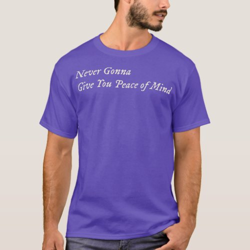 Never Gonna Give You Peace of Mind T_Shirt
