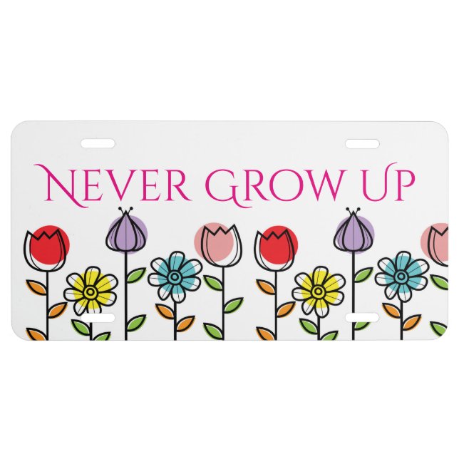 Never Grow Up Flowers License Plate (Front)