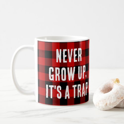 Never Grow Up Its A Trap Funny Quotes Coffee Mug