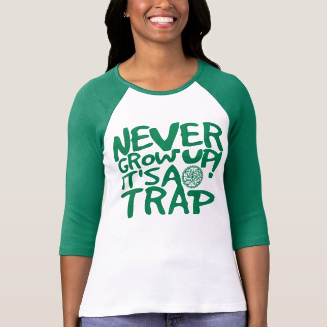 Never Grow Up Its A Trap T-Shirt (Front)