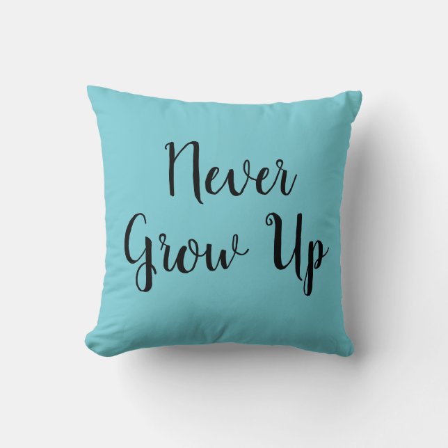 Never Grow Up Turquoise Throw Pillow (Front)